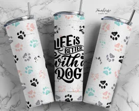 Life is Better With A Dog Tumbler